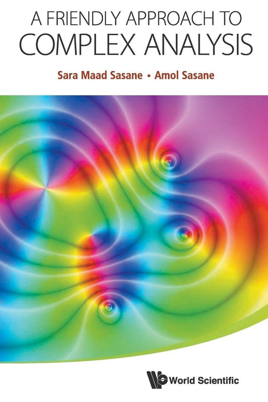 A Friendly Approach To Complex Analysis - Sara Maad Sasane; Amol Sasane – Dev Publishers & Distributors