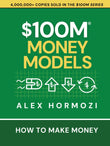 $100M Money Models: How To Make Money Paperback –  by Alex Hormozi (100 million money models))