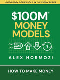 $100M Money Models: How To Make Money Paperback –  by Alex Hormozi (100 million money models))