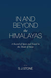 In and Beyond the Himalayas: A Record of Sport and Travel in the Abode of Snow - S. J. Stone – Dev Publishers & Distributors