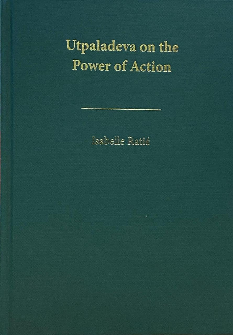 Utpaladeva on the Power of Action: A First Edition, Annotated Translation and Study of Īśvarapratyabhijñāvivṛti - Isabelle…