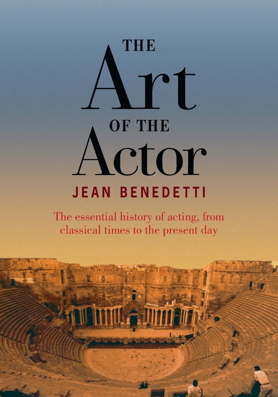 The Art of the Actor: The Essential History of Acting from Classical Times to the Present Day - Jean Benedetti – Dev…