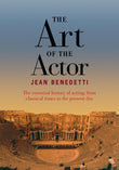 The Art of the Actor: The Essential History of Acting from Classical Times to the Present Day - Jean Benedetti – Dev…