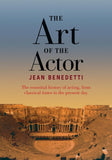 The Art of the Actor: The Essential History of Acting from Classical Times to the Present Day - Jean Benedetti – Dev…