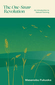 The One-Straw Revolution: An Introduction to Natural Farming - Masanobu Fukuoka – Dev Publishers & Distributors