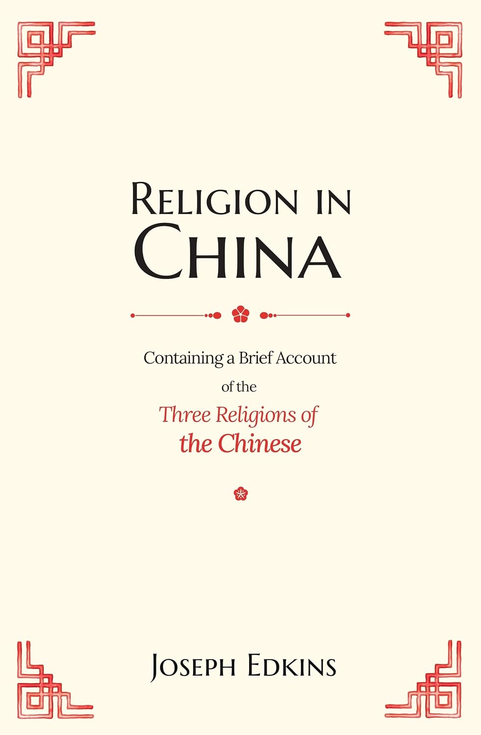 Religion in China: Containing a Brief Account of The Three Religions Of The Chinese - Joseph Edkins – Dev Publishers &…