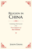 Religion in China: Containing a Brief Account of The Three Religions Of The Chinese - Joseph Edkins – Dev Publishers &…
