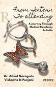From Intern To Attending A Journey Through Medical Residency In India-Naragude, Alhad – Peepee Publishers and Distributors