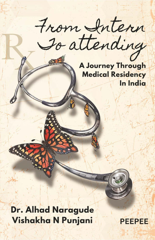 From Intern To Attending A Journey Through Medical Residency In India-Naragude, Alhad – Peepee Publishers and Distributors