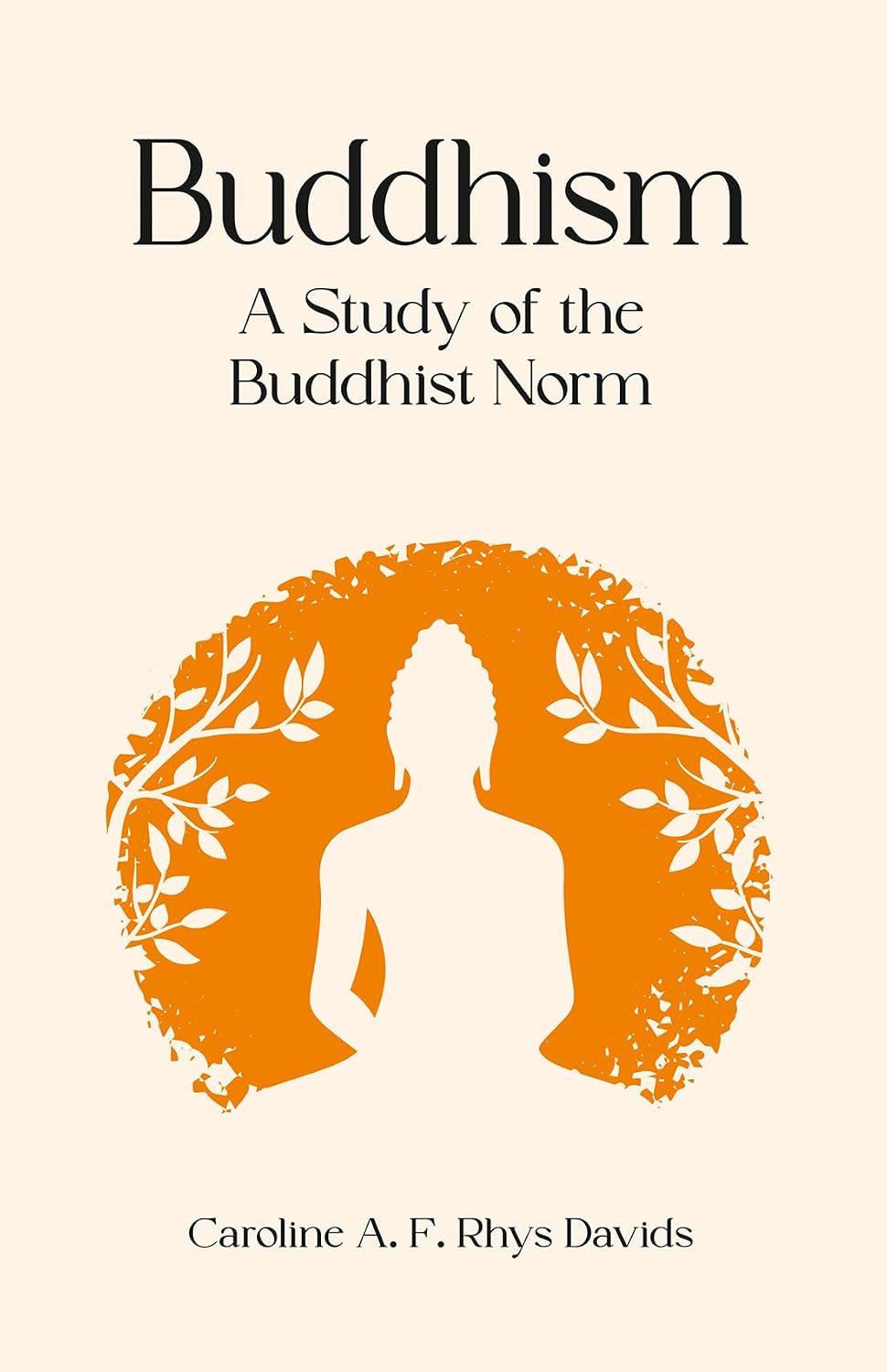 Buddhism: A Study of the Buddhist Norm - Caroline A. F. Rhys Davids – Dev Publishers & Distributors