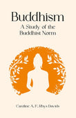 Buddhism: A Study of the Buddhist Norm - Caroline A. F. Rhys Davids – Dev Publishers & Distributors