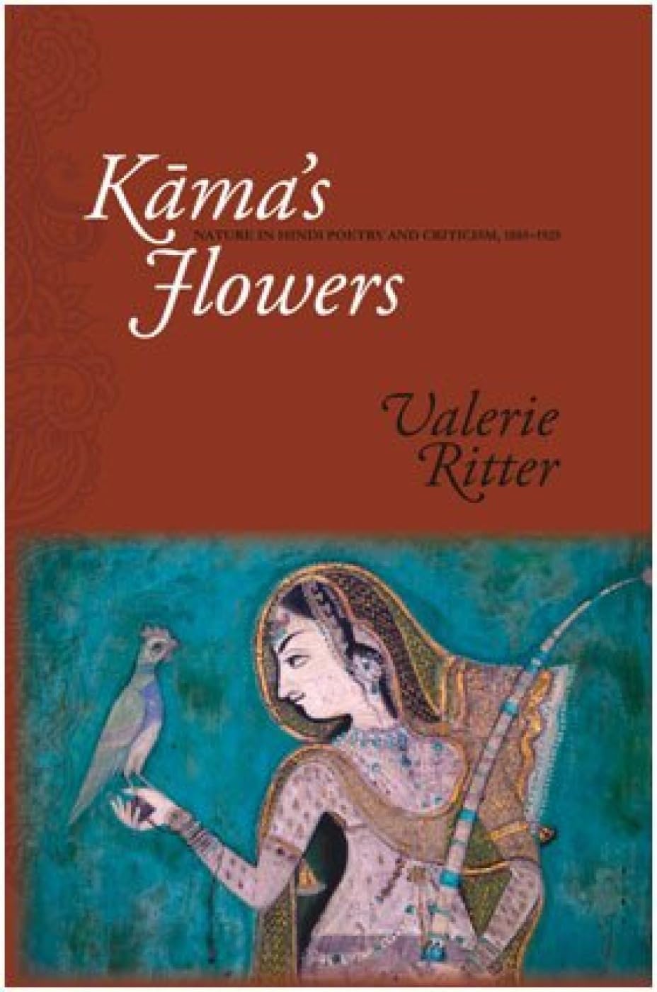 Kama's Flowers: Nature in Hindi Poetry and Criticism, 1885-1925 - Valerie Ritter – Dev Publishers & Distributors