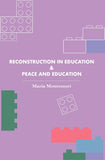 Reconstruction in Education & Peace and Education (Revised, newly composed text edition) - Maria Montessori – Dev…