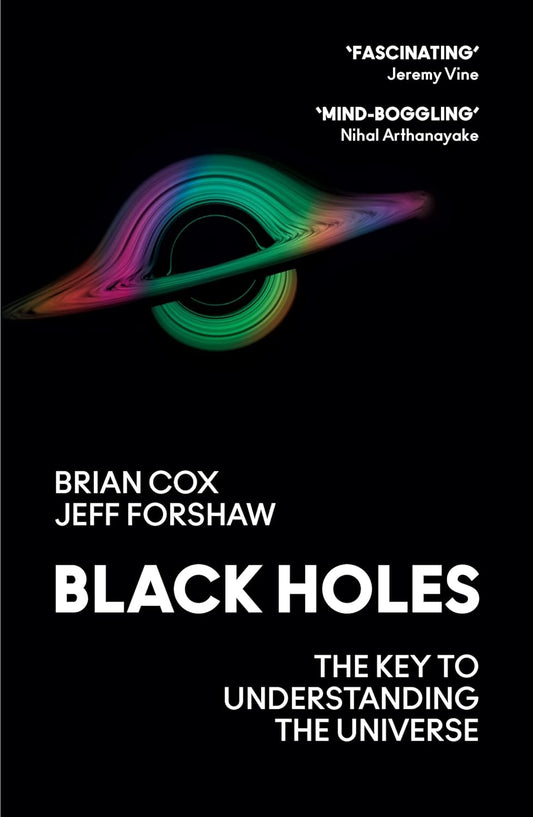 Black Holes  The Key To Understanding The Universe Paperback –  by Professor Brian Cox (Author), Professor Jeff Forshaw (Author)