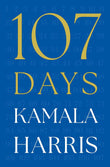 107 Days : Kamala Harris - Paperback - by KAMALA HARRIS