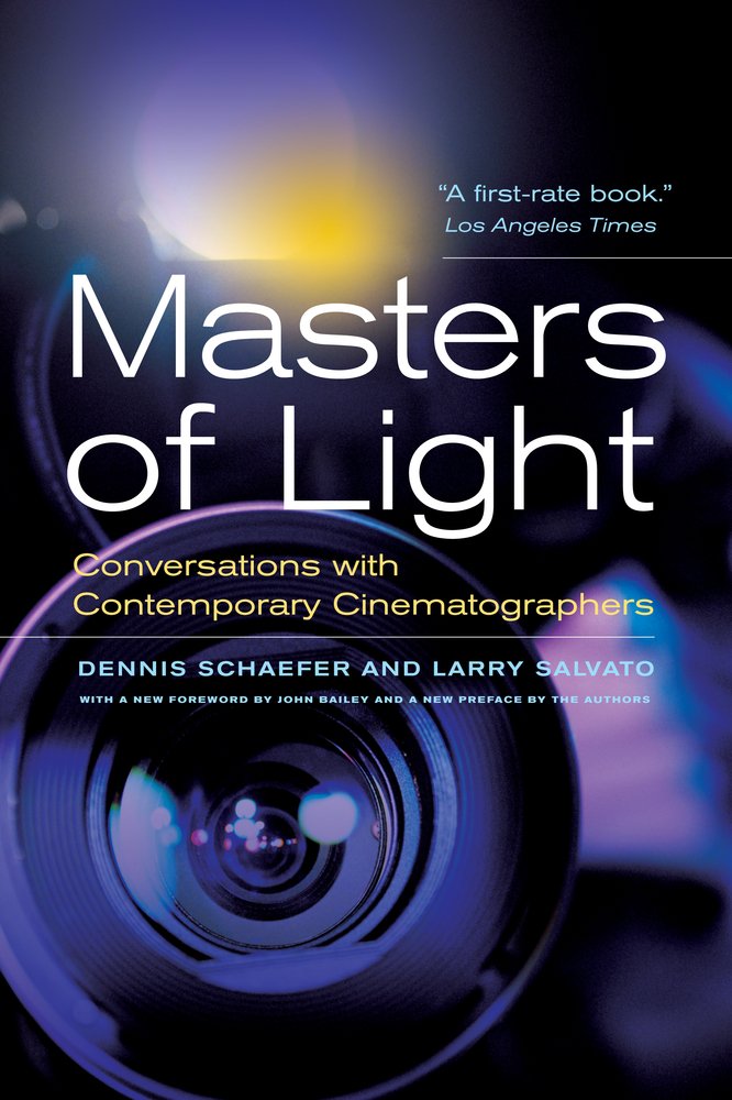 Masters of Light: Conversations with Contemporary Cinematographers - Dennis Schaefer and Larry Salvato with a new foreword…