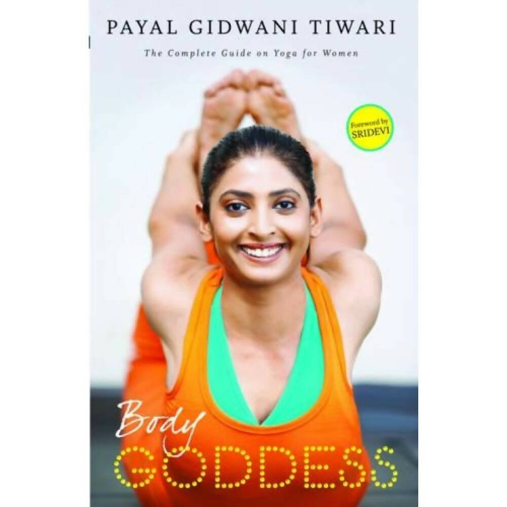 Body Goddess: The Complete Guide On Yoga For Women by Payal Gidwani Tiwari – Books