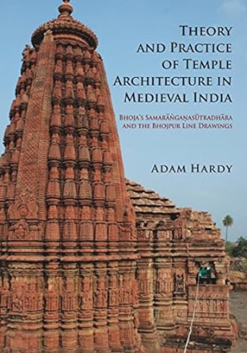 Theory and Practice of Temple Architecture in Medieval India: Bhoja's Samaranganasutradhara and The Bhojpur Line Drawings…