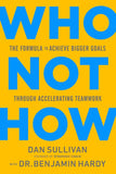 Who Not How - The Formula to Achieve Bigger Goals Through Accelerating Teamwork Paperback - Dan Sullivan