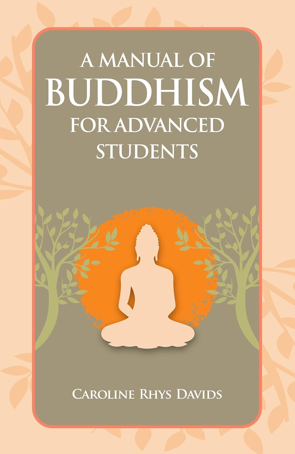 A Manual of Buddhism for Advanced Students - Caroline A. F. Rhys Davids – Dev Publishers & Distributors