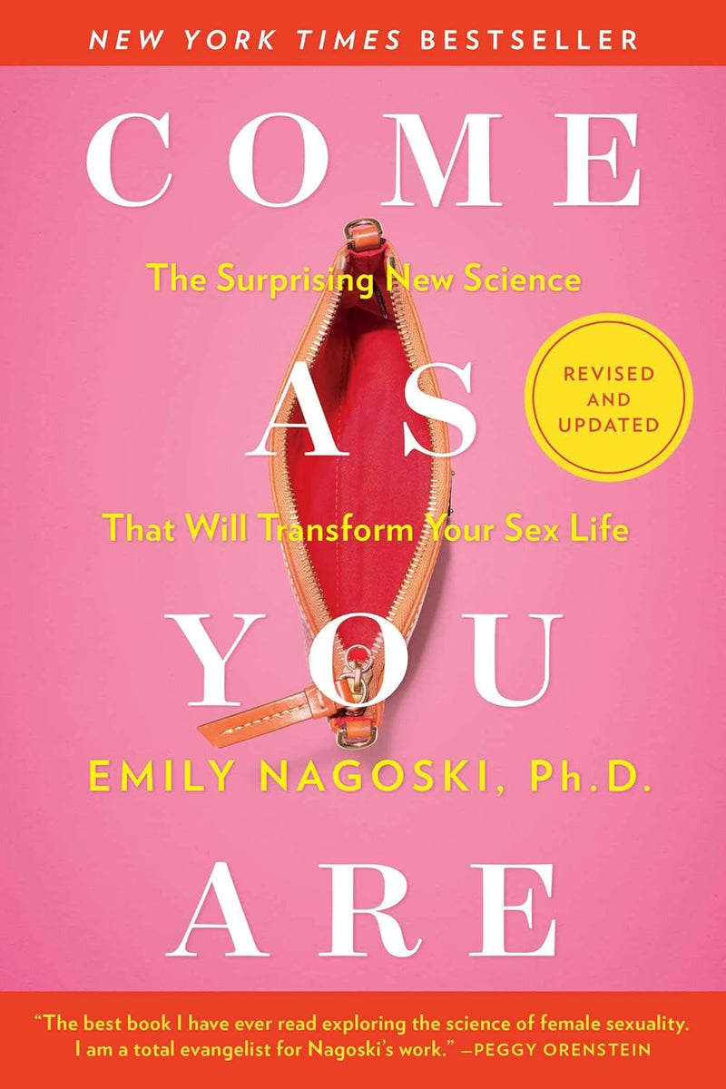 Come As You Are: Revised and Updated The Surprising New Science That Will Transform Your Sex Life Paperback –  by Emily Nagoski Ph.D.