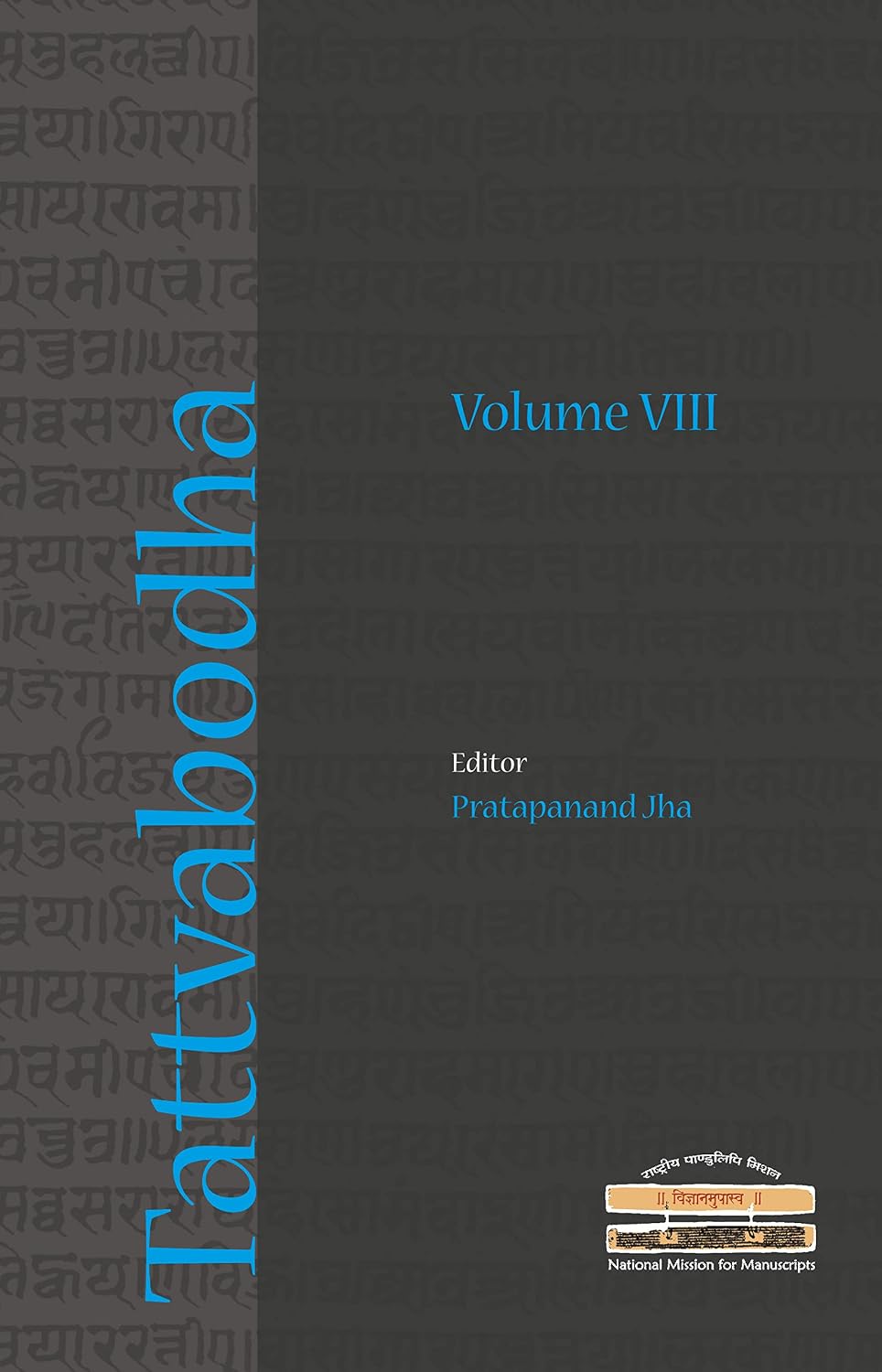 Tattvabodha, Volume 8: Essays from the Lecture Series of the National Mission for Manuscripts - Pratapanand Jha – Dev…