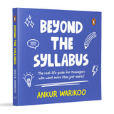 Beyond the Syllabus: The Real-Life Guide for Teenagers Who Want More than Just Marks By Ankur Warikoo