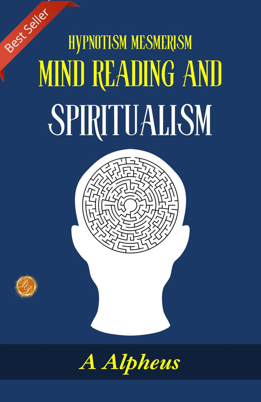 Hypnotism Mesmerism Mind Reading And Spiritualism: Journey Into Mysticism By A Alpheus – DD Books