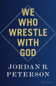 We Who Wrestle With God -- Paperback – by Jordan B. Peterson