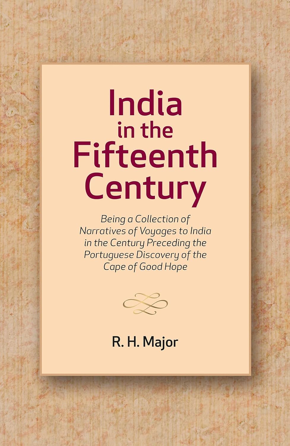 India in the Fifteenth Century: Being a Collection of Narratives of Voyages to India in the Century Preceding the…