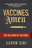 Vaccines, Amen: The Religion of Vaccines Paperback – by Aaron Siri