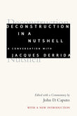 Deconstruction in a Nutshell: A Conversation with Jacques Derrida - Jacques Derrida; John D. Caputo (editor) – Dev…