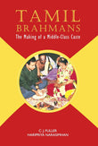 Tamil Brahmans: The Making of a Middle-Class Caste - C. J. Fuller; Haripriya Narasimhan – Dev Publishers & Distributors