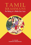 Tamil Brahmans: The Making of a Middle-Class Caste - C. J. Fuller; Haripriya Narasimhan – Dev Publishers & Distributors