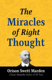 The Miracles Of Right Thought By Orison Swett Marden: Harnessing The Power Of Positive Thinking – DD Books
