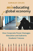 Miseducating for the Global Economy: How Corporate Power Damages Education and Subverts Students Futures - Gerald Coles…