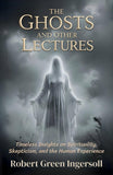 The Ghosts And Other Lectures: Timeless Insights On Spirituality, Skepticism, And The Human Experience (Classic Philosophy…