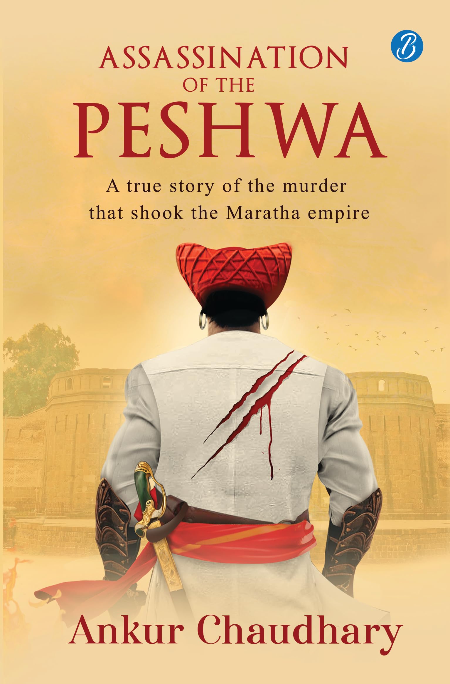 Assassination of the Peshwa: A true story of the murder that shook the Maratha empire ǀ A thrilling historical account…