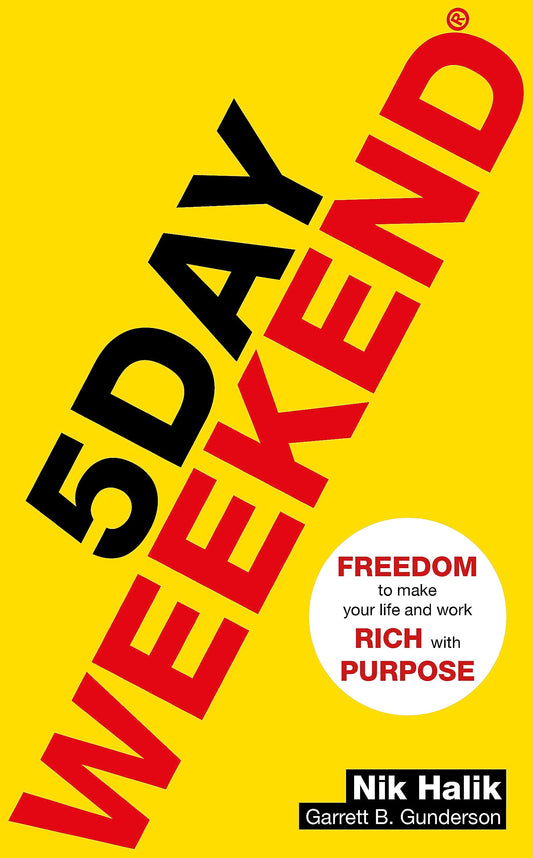 5 Day Weekend: Freedom To Make Your Life And Work Rich With Purpose: A How-To Guide To Building Multiple Streams Of Passive…