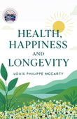 Health, Happiness and Longevity (Illustrated, Refined and Edited) - Louis Philippe Mccarty – DD Books