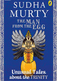 The Man from the Egg: Unusual Tales about the Trinity By Sudha Murty