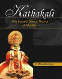 Kathakali: The Sacred Dance-Drama of Malabar - K Bharatha Iyer – Dev Publishers & Distributors