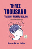 Three Thousand Years of Mental Healing : A Historical Study of Healing, Consciousness, and Human Belief (Edited by Gyan…