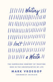 Waiting Isn't a Waste:-Paperback – by Mark Vroegop