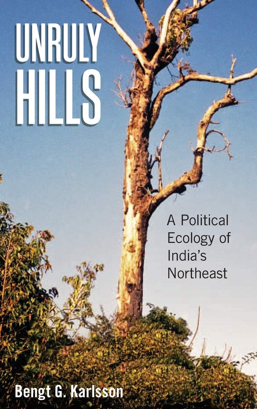 Unruly Hills: A Political Ecology of India's Northeast - Bengt G. Karlsson – Dev Publishers & Distributors