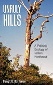Unruly Hills: A Political Ecology of India's Northeast - Bengt G. Karlsson – Dev Publishers & Distributors