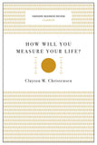 How Will You Measure Your Life (Harvard Business Review Classics)