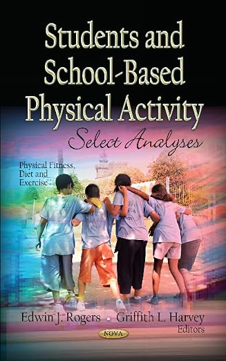 Students and School-Based Physical Activity: Select Analyses by Edwin J. Rogers, Griffith L. Harvey, – Khel Sahitya Kendra