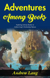 Adventures Among Books: Exploring Literary Realms In Andrew Lang'S Enchanting Odyssey – DD Books