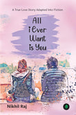 All I Ever Want Is You - Nikhil Raj – Unbound Script